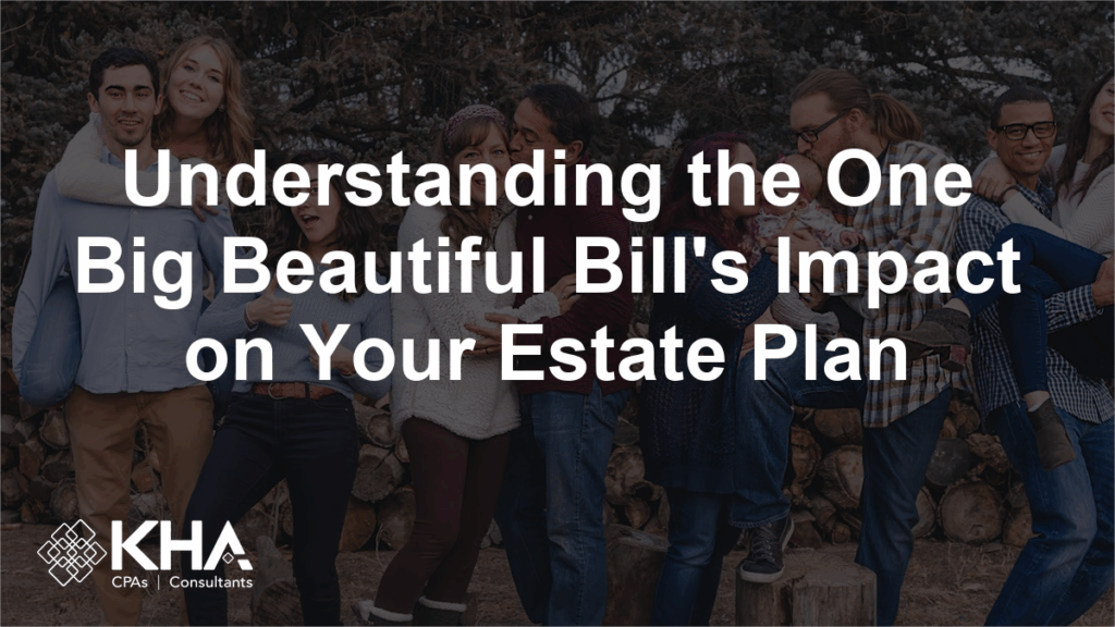 Understanding the One Big Beautiful Bill’s Impact on Your Estate Plan