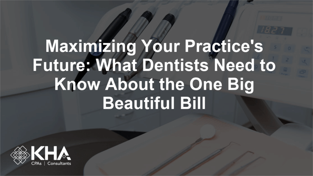 Maximizing Your Practice’s Future: What Dentists Need to Know About the One Big Beautiful Bill