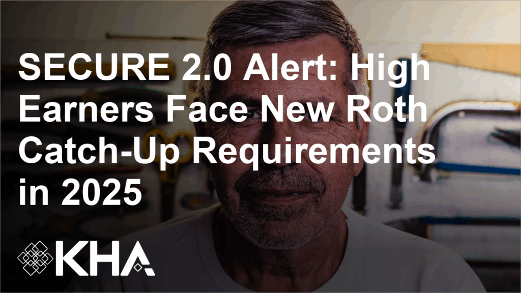 SECURE 2.0 Alert: High Earners Face New Roth Catch-Up Requirements in 2025
