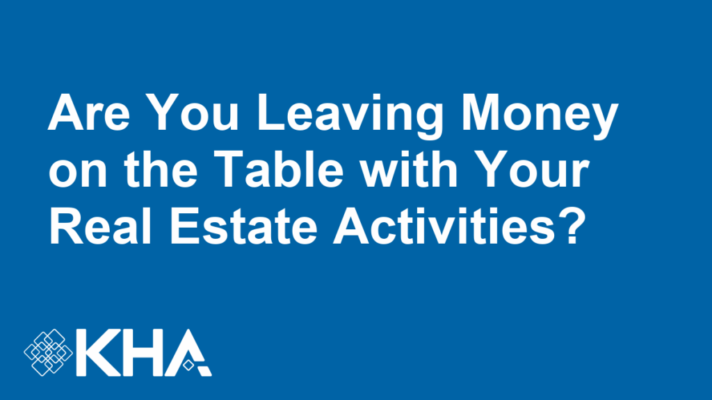 Are You Leaving Money on the Table with Your Real Estate Activities?