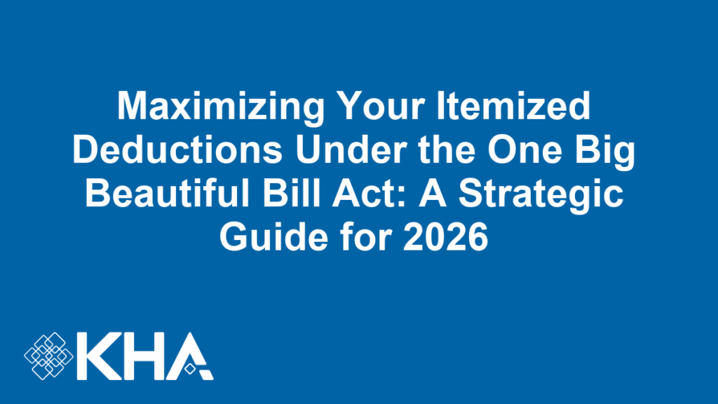 Maximizing Your Itemized Deductions Under the One Big Beautiful Bill Act: A Strategic Guide for 2026