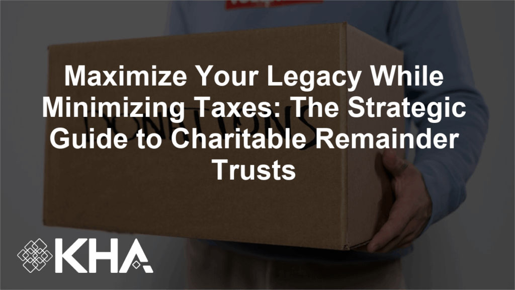 Maximize Your Legacy While Minimizing Taxes: The Strategic Guide to Charitable Remainder Trusts