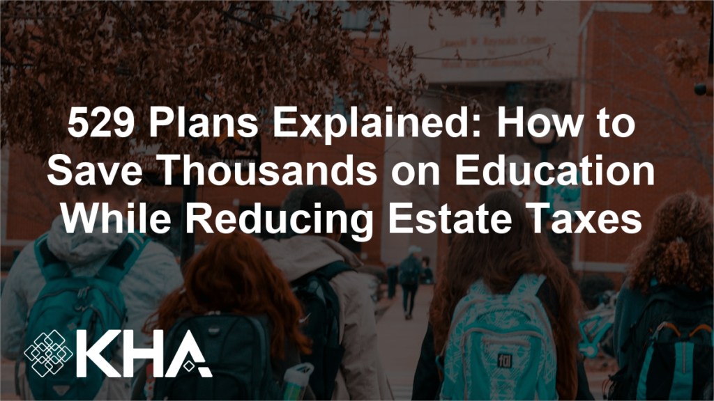 529 Plans Explained: How to Save Thousands on Education While Reducing Estate Taxes