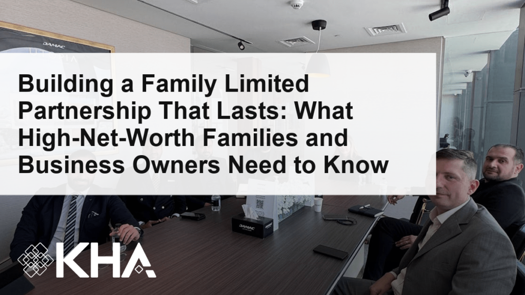 Building a Family Limited Partnership That Lasts: What High-Net-Worth Families and Business Owners Need to Know