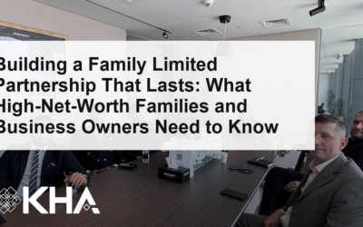 Building a Family Limited Partnership That Lasts: What High-Net-Worth Families and Business Owners Need to Know